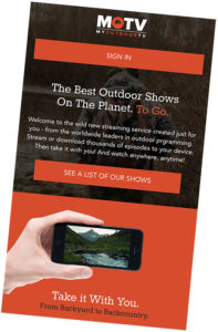 MyOutdoorTV is also available on your iPhone, iPad and Android devices.
